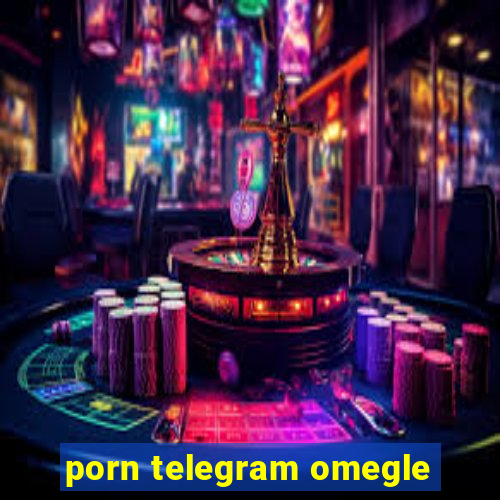 porn telegram omegle